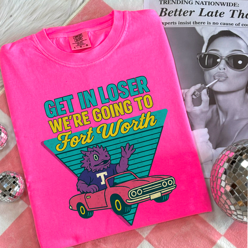 Load image 1 in gallery view. Get In Loser We're Going To Fort Worth