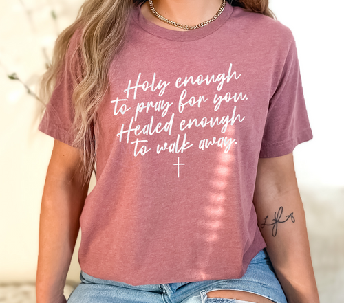 Load image 1 in gallery view. Holy Enough To Pray For You, Healed Enough To Walk Away