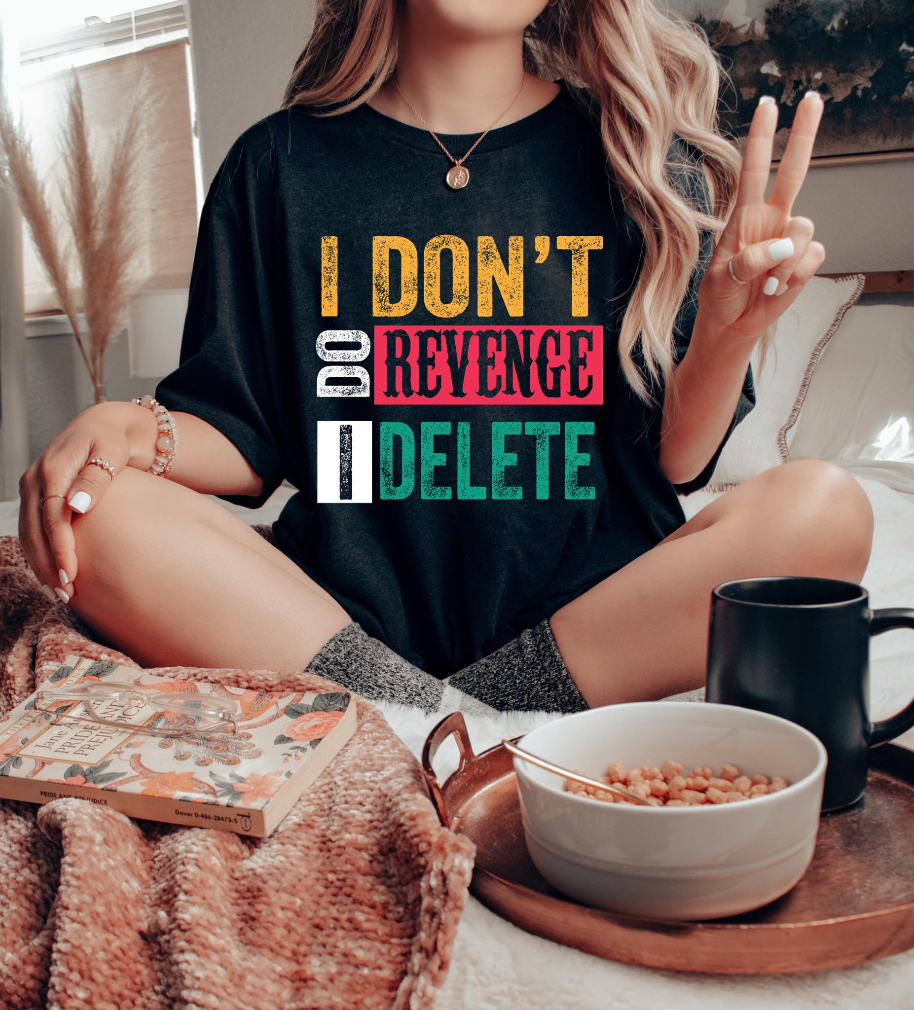 I Don't Do Revenge I Delete