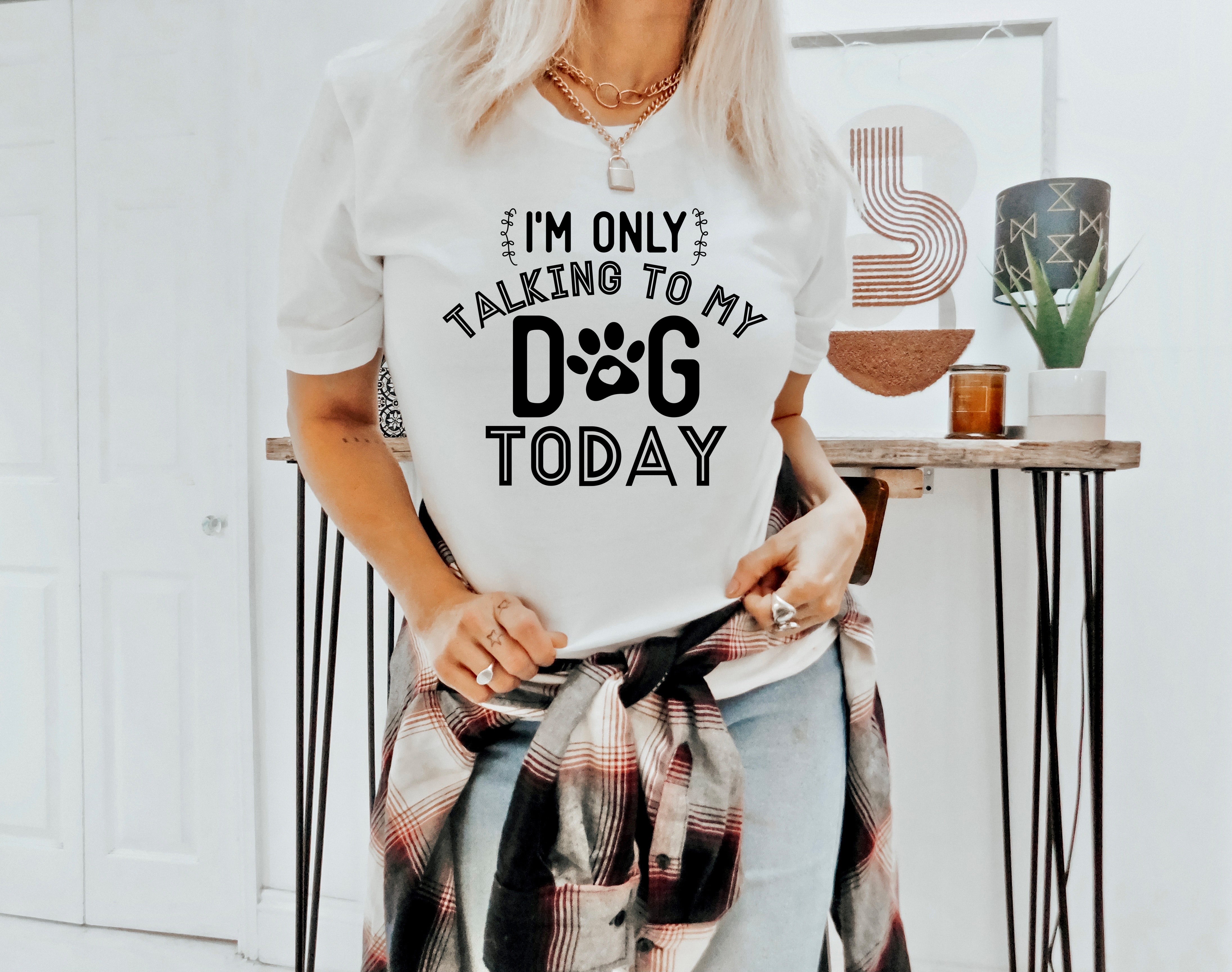 I'm Only Talking To My Dog Today
