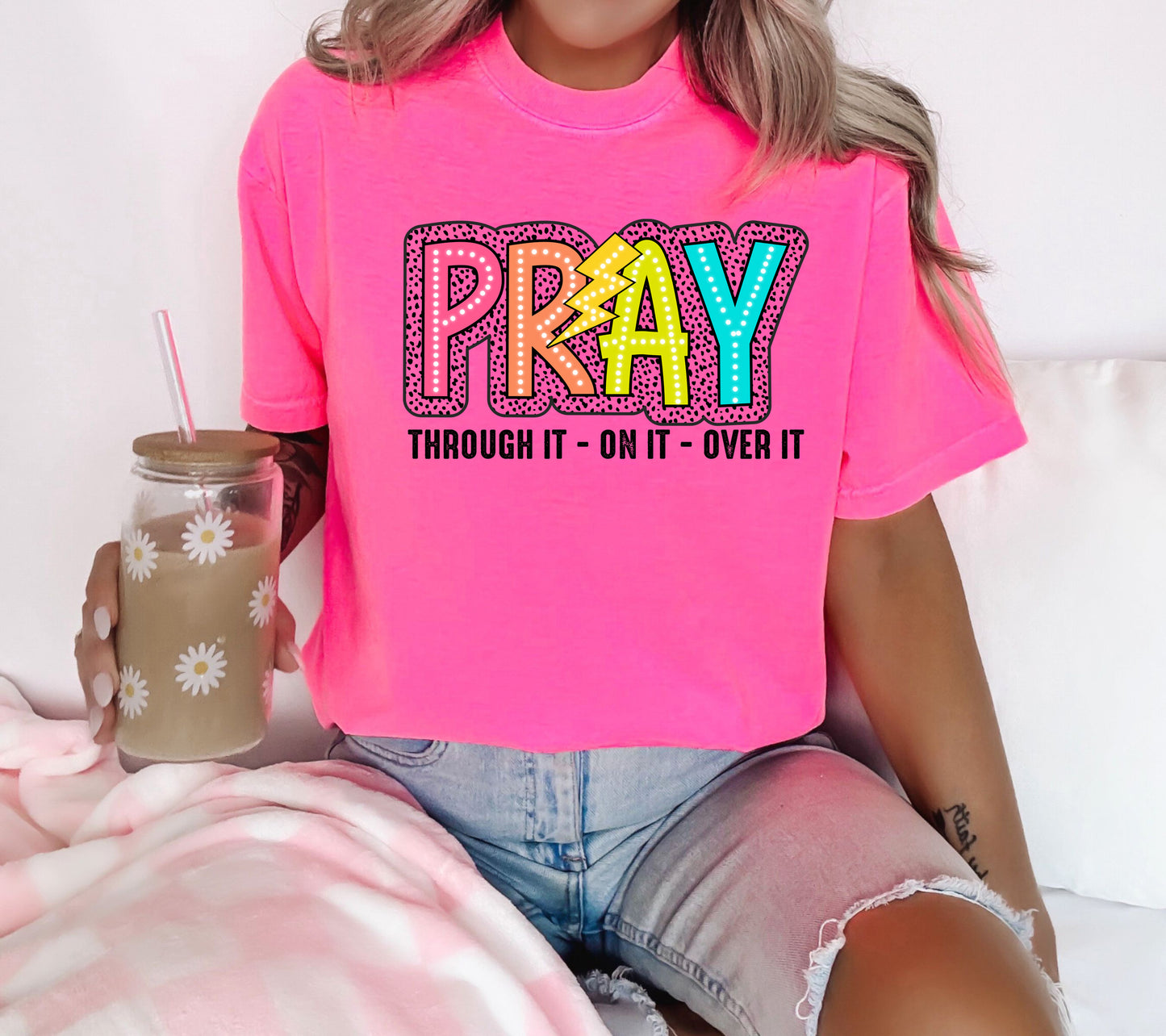 Pray Through It On It Over It