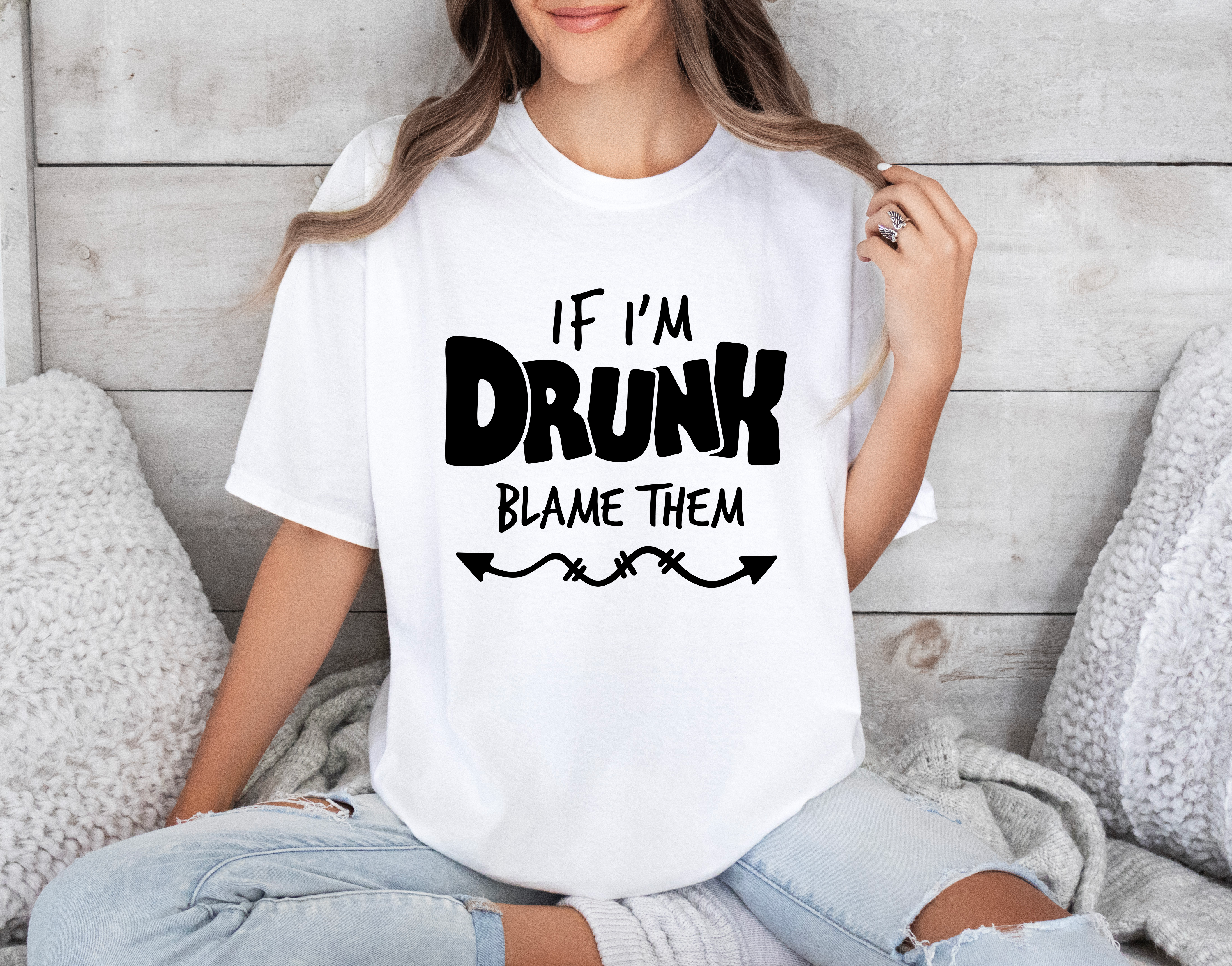 If I’m Drunk Blame Them