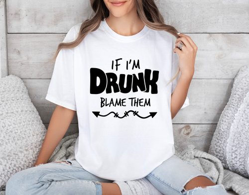 Load image 1 in gallery view. If I’m Drunk Blame Them