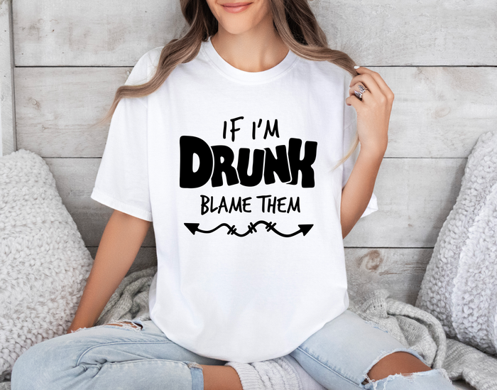 If I’m Drunk Blame Them