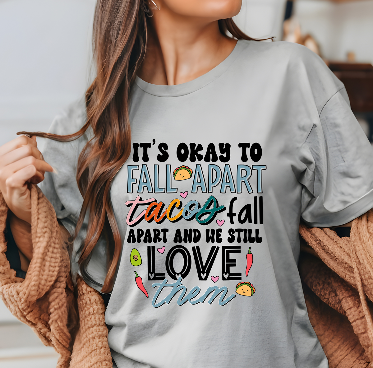 It's Okay To Fall Apart Tacos Fall Apart And We Still Love Them ...