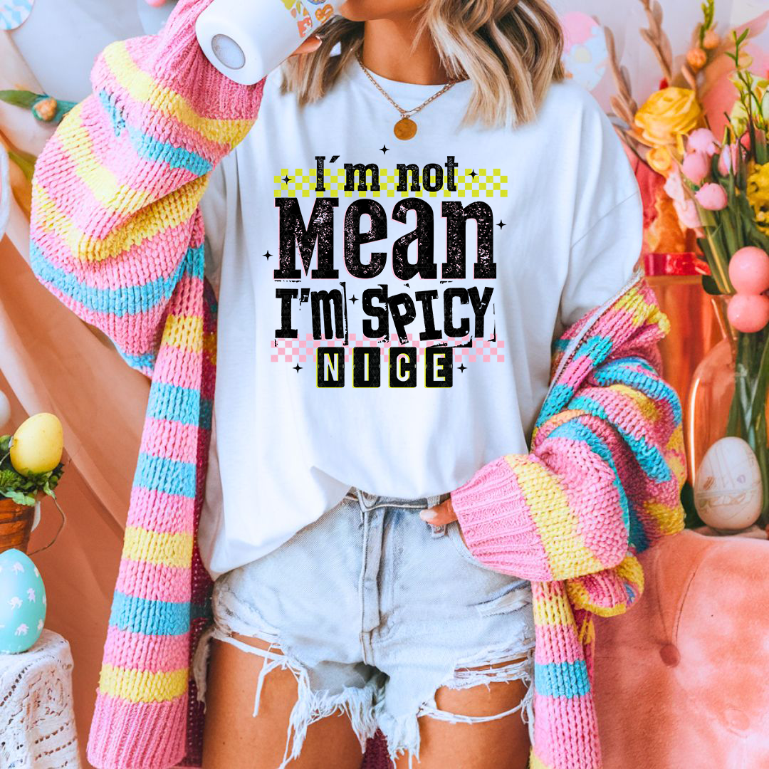 I'm Not Mean I'm Spicy Nice