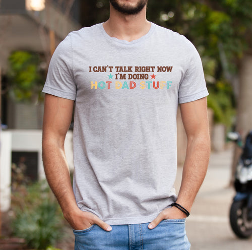 Load image 1 in gallery view. I Can't Talk Right Now I'm Doing Hot Dad Stufff